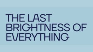The Last Brightness of Everything