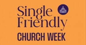 Single Friendly Church Week