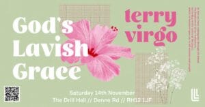 Poster for “God's Lavish Grace” with Terry Virgo, Saturday 14th November at The Drill Hall, Denne Rd, RH12 1JF