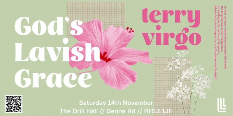 Poster for “God's Lavish Grace” with Terry Virgo, Saturday 14th November at The Drill Hall, Denne Rd, RH12 1JF