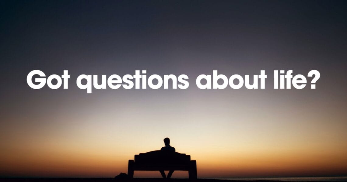Silhouette of a person sitting on a bench at sunset beneath the text “Got questions about life?”