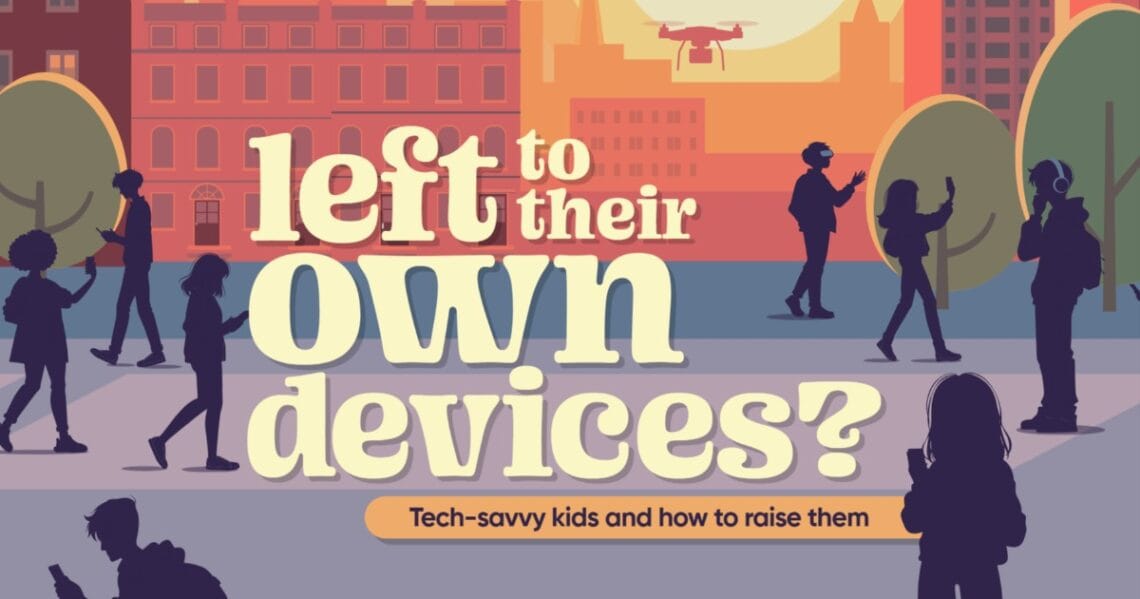 left to their own devices? Tech-savvy kids and how to raise them