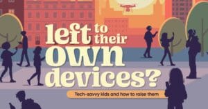 left to their own devices? Tech-savvy kids and how to raise them
