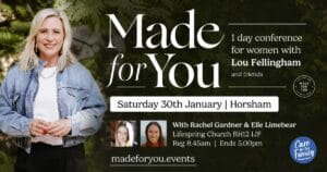 Made for You: 1-day conference for women with Lou Fellingham and friends, Saturday 30th January in Horsham