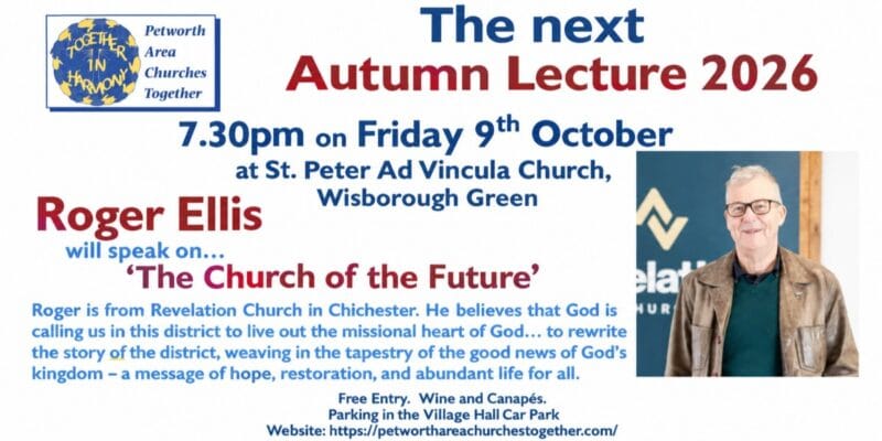 Autumn Lecture 2026: Roger Ellis on ‘The Church of the Future’, 7.30pm Friday 9th October at St. Peter Ad Vincula Church, Wisborough Green