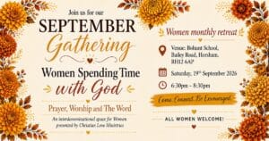 September Gathering: Women Spending Time with God. Bohunt School, Bailey Road, Horsham, RH12 6AP. Saturday, 19th September 2026, 6:30pm–8:30pm. All women welcome.