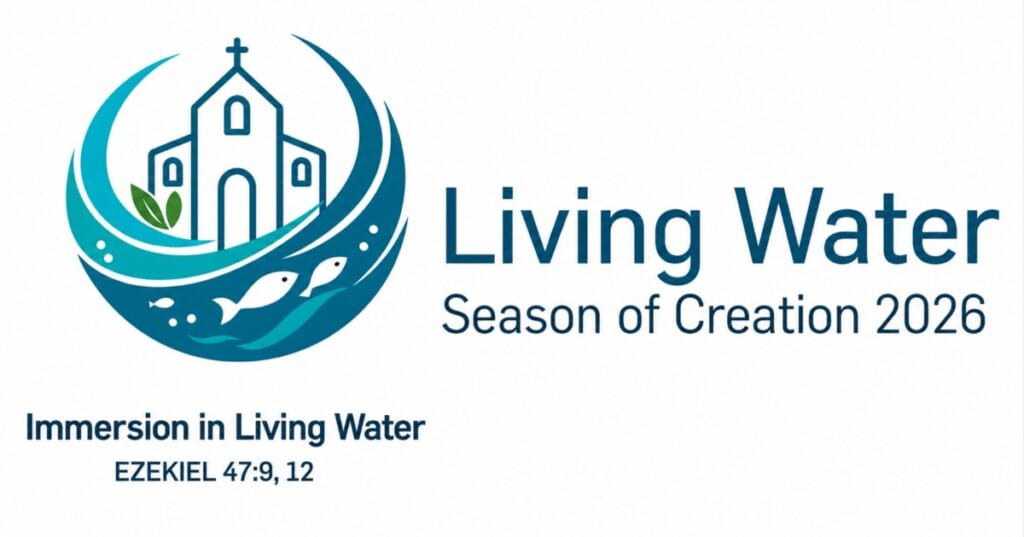 Church surrounded by waves and fish, with text: Living Water; Season of Creation 2026; Immersion in Living Water; EZEKIEL 47:9, 12