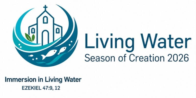 Church surrounded by waves and fish, with text: Living Water; Season of Creation 2026; Immersion in Living Water; EZEKIEL 47:9, 12