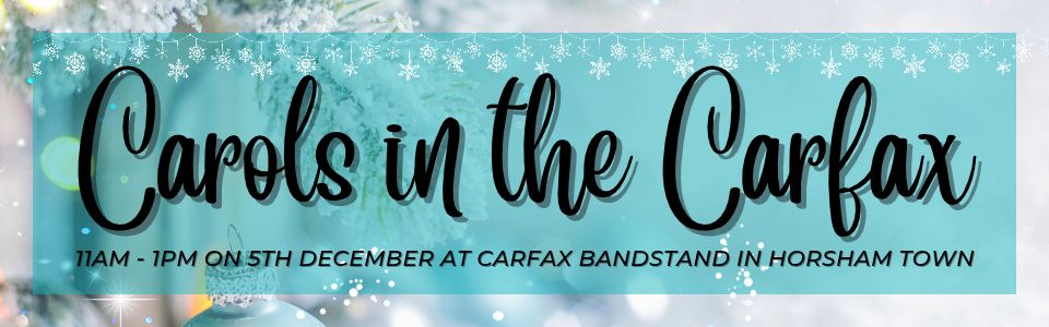 Carols in the Carfax — 11AM - 1PM ON 5TH DECEMBER AT CARFAX BANDSTAND IN HORSHAM TOWN