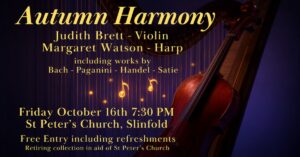 Autumn Harmony featuring Judith Brett, violin, and Margaret Watson, harp; Friday October 16th, 7:30 PM, St Peter’s Church, Slinfold. Free entry.