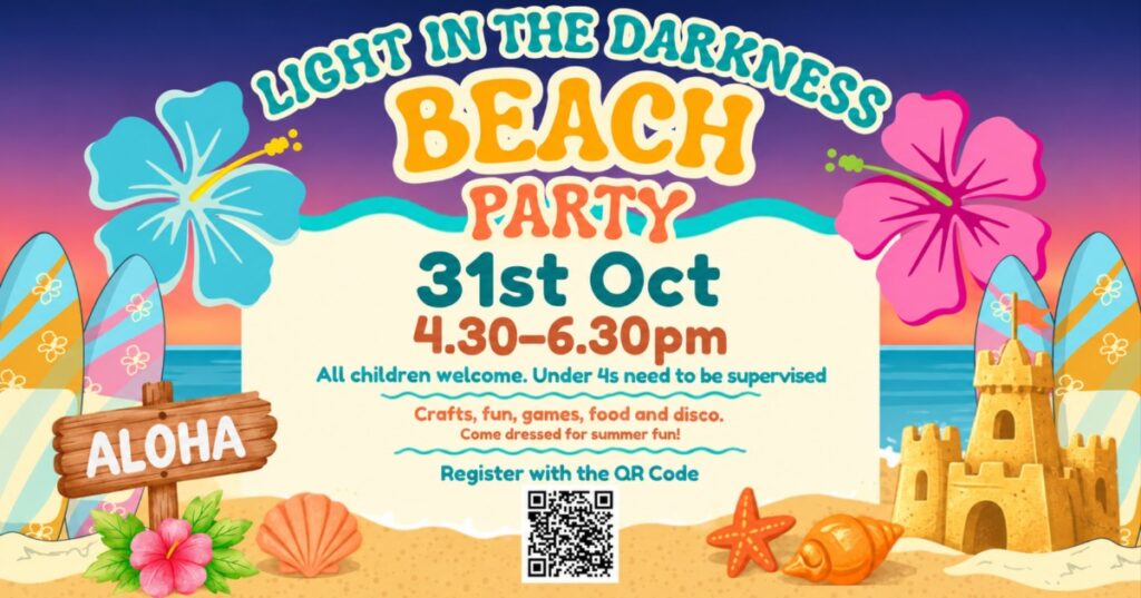 Beach party poster: LIGHT IN THE DARKNESS BEACH PARTY, 31st Oct, 4.30–6.30pm; children welcome, crafts, games, food and disco; register via QR code