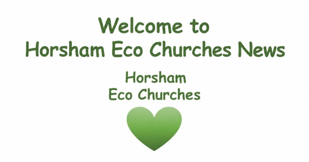 Welcome to Horsham Eco Churches News; Horsham Eco Churches, with a green heart