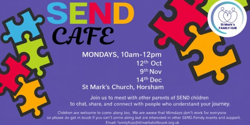 SEND CAFE: Mondays, 10am–12pm, 12th Oct, 9th Nov, 14th Dec, St Mark’s Church, Horsham. Parents of SEND children; children welcome. Email: familyhub@stmarksholbrook.org.uk