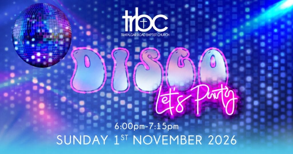 Trafalgar Road Baptist Church: DISCO It's Party, 6:00pm-7:15pm, SUNDAY 1ST NOVEMBER 2026