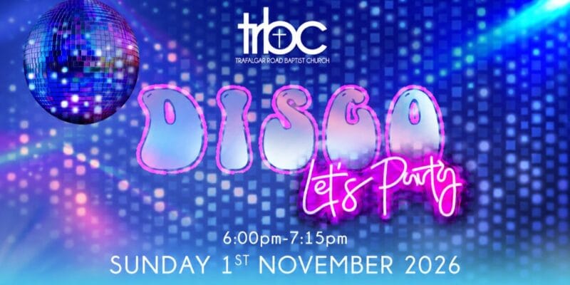 Trafalgar Road Baptist Church: DISCO It's Party, 6:00pm-7:15pm, SUNDAY 1ST NOVEMBER 2026